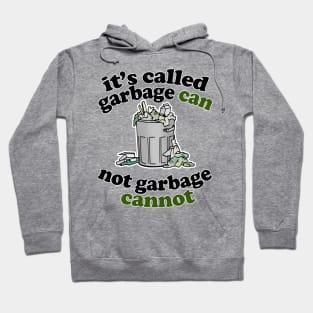 It's Called Garbage Can, Not Garbage Cannot - Humorous Statement Design Hoodie